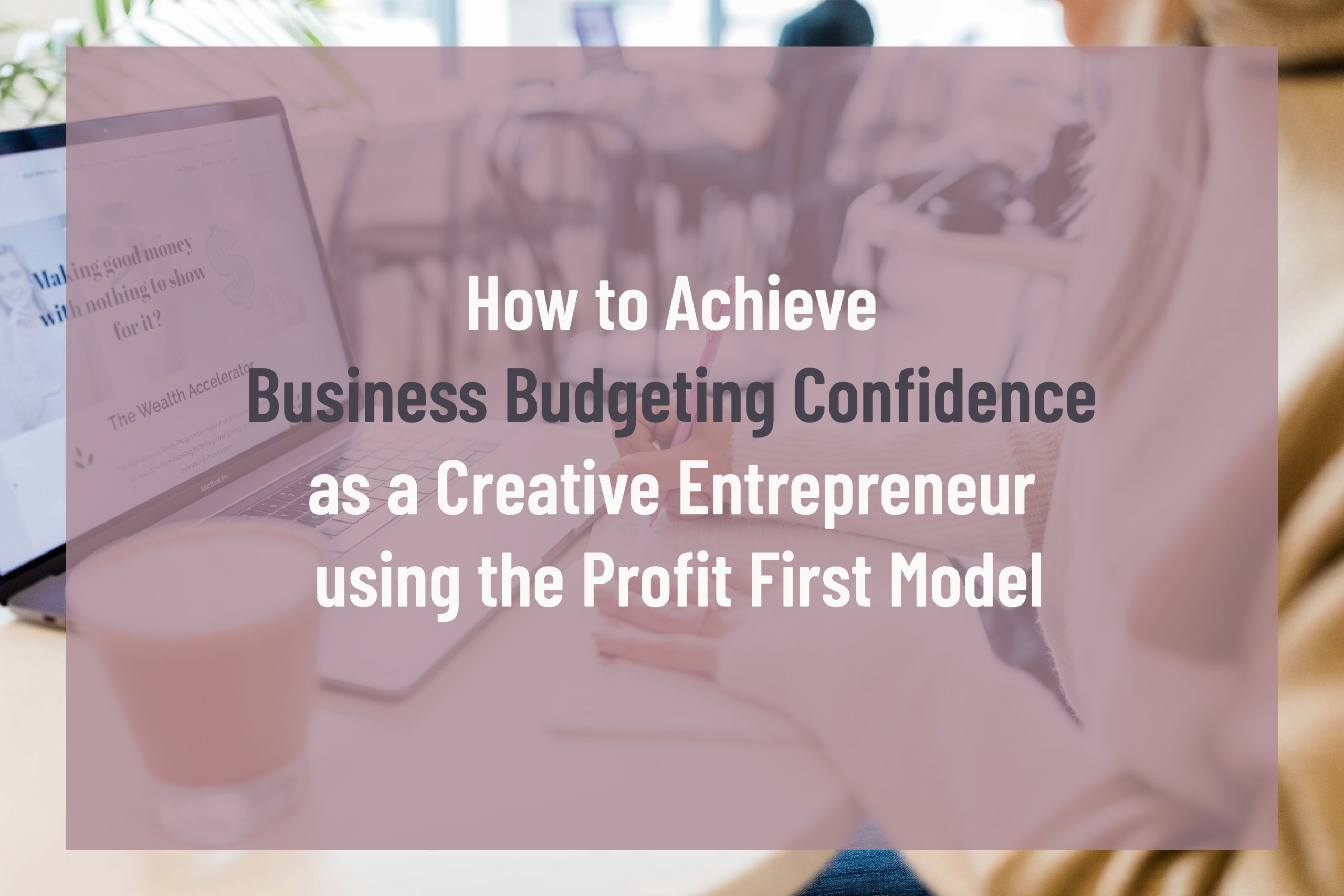 Achieve business budgeting confidence using the profit first method